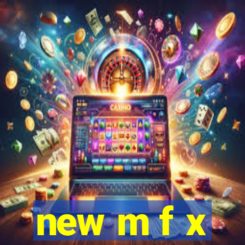 new m f x